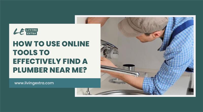 How to Use Online Tools to Effectively Find a Plumber Near Me? 